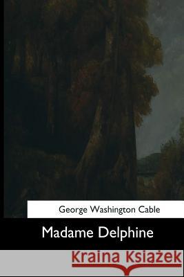 Madame Delphine George Washington Cable 9781544646374