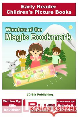Wonders of the Magic Bookmark - Early Reader - Children's Picture Books Ellie Davidson John Davidson Erlinda P. Baguio 9781544647098 Createspace Independent Publishing Platform