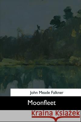 Moonfleet John Meade Falkner 9781544648507 Createspace Independent Publishing Platform