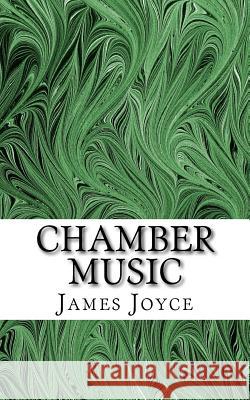 Chamber Music James Joyce 9781544649252 Createspace Independent Publishing Platform