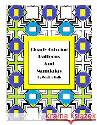 Clearly Coloring Patterns and Mandalas Kristina Heth 9781544650104