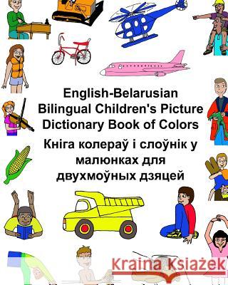 English-Belarusian Bilingual Children's Picture Dictionary Book of Colors Richard Carlso Kevin Carlson 9781544650142 Createspace Independent Publishing Platform