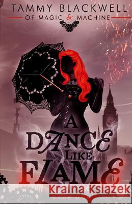 A Dance Like Flame Tammy Blackwell 9781544650265 Createspace Independent Publishing Platform