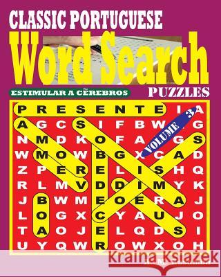 CLASSIC PORTUGUESE Word Search Puzzles. Vol. 3 Kasamba, A. M. 9781544650319 Createspace Independent Publishing Platform