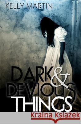 Dark and Devious Things Kelly Martin 9781544650418