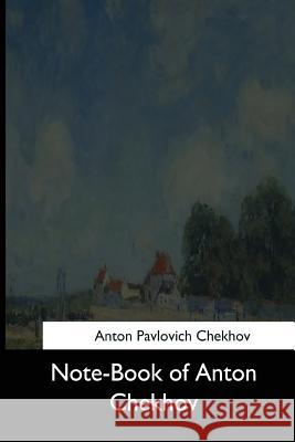 Note-Book of Anton Chekhov Anton Pavlovic S. S 9781544650937 Createspace Independent Publishing Platform