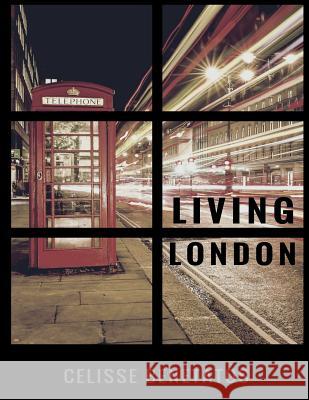 Living London Celisse Benetatos 9781544651002 Createspace Independent Publishing Platform