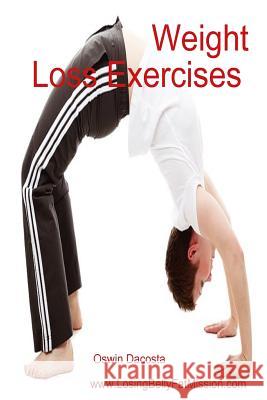 Weight Loss Exercises: Awesome Fat Burn Oswin Dacosta 9781544651163