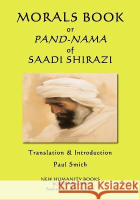 Morals Book or Pand-Nama of Saadi Shirazi Saadi                                    Paul Smith 9781544652665 Createspace Independent Publishing Platform