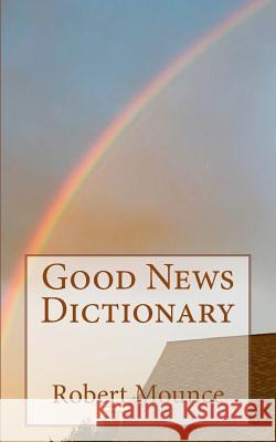Good News Dictionary Robert Mounce 9781544653761 Createspace Independent Publishing Platform