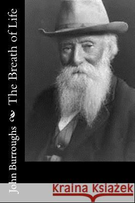 The Breath of Life John Burroughs 9781544653976 Createspace Independent Publishing Platform