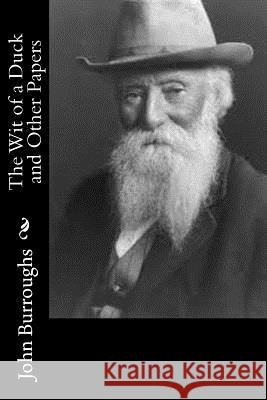 The Wit of a Duck and Other Papers John Burroughs 9781544653990 Createspace Independent Publishing Platform