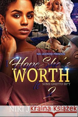 I Hope She's Worth It 2: Some Ghetto Sh*t Niki Jilvontae 9781544655475 Createspace Independent Publishing Platform