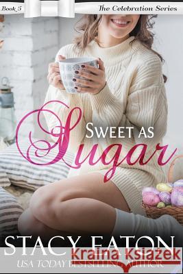 Sweet as Sugar Stacy Eaton 9781544656281 Createspace Independent Publishing Platform