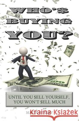 Who's Buying You?: Until You Sell Yourself, You Won't Sell Much Mack Story 9781544656588