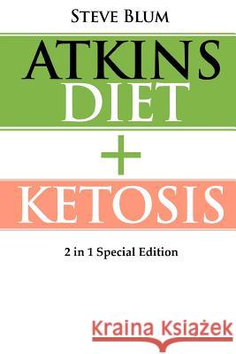 Ketosis: 2 Manuscripts: Ketosis Diet + Atkins Diet Steve Blum 9781544657448 Createspace Independent Publishing Platform