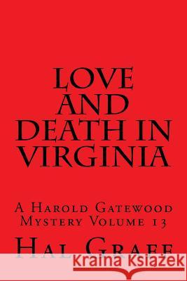 Love And Death In Virginia: A Harold Gatewood Mystery Volume 13 Graff, Hal 9781544657493 Createspace Independent Publishing Platform