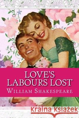 Love's Labours Lost William Shakespeare 9781544658186 Createspace Independent Publishing Platform