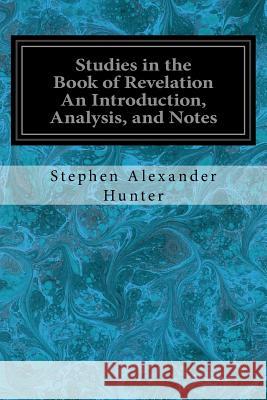 Studies in the Book of Revelation An Introduction, Analysis, and Notes Hunter, Stephen Alexander 9781544660226