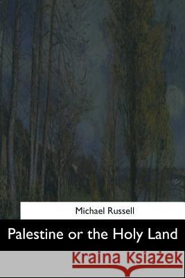 Palestine or the Holy Land Michael Russell 9781544660769