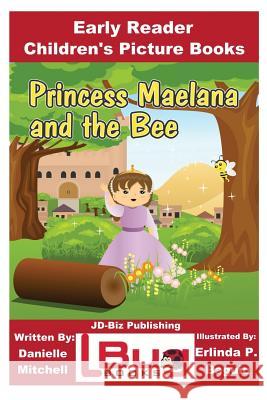 Princess Maelana and the Bee - Early Reader - Children's Picture Books Danielle Mitchell John Davidson Erlinda P. Baguio 9781544662527