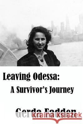 Leaving Odessa: A Survivor's Journey Gerda Fadden Laurie Greene 9781544662978 Createspace Independent Publishing Platform