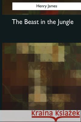 The Beast in the Jungle Henry Maurice James 9781544663159