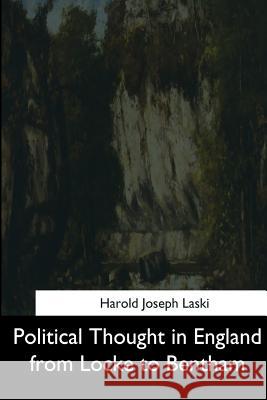 Political Thought in England from Locke to Bentham Harold Joseph Laski 9781544663395