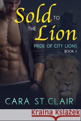 Sold to the Lion: A BBW Sexy Lion Shifter Paranormal Romance St Clair, Cara 9781544663838 Createspace Independent Publishing Platform