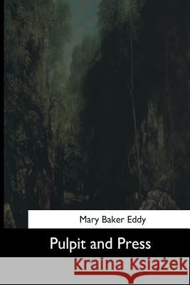 Pulpit and Press Mary Baker Eddy 9781544663883 Createspace Independent Publishing Platform