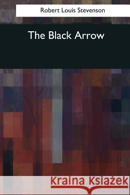 The Black Arrow Robert Louis Stevenson 9781544663937 Createspace Independent Publishing Platform