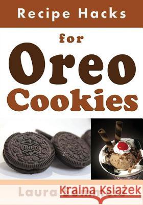 Recipe Hacks for Oreo Cookies Laura Sommers 9781544664675 Createspace Independent Publishing Platform