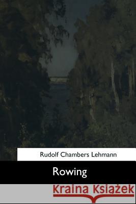 Rowing Rudolf Chambers Lehmann 9781544665153