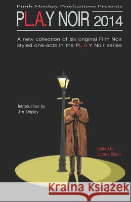 Pl.A.Y Noir 2014 James Elden Jim Shipley 9781544665245