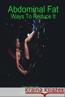 Abdominal Fat: Ways To Reduce It Dacosta, Oswin 9781544665337