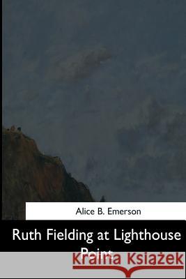 Ruth Fielding at Lighthouse Point Alice B. Emerson 9781544665443 Createspace Independent Publishing Platform