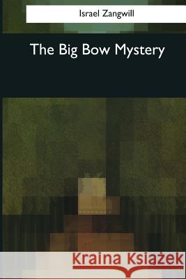 The Big Bow Mystery Israel Zangwill 9781544665542 Createspace Independent Publishing Platform