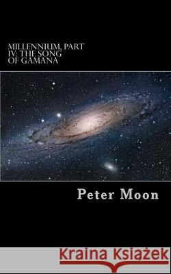 The Song of Gamana Peter Moon 9781544666587 Createspace Independent Publishing Platform