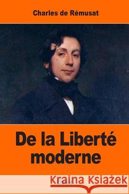 De la Liberté moderne De Remusat, Charles 9781544669052