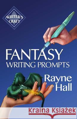 Fantasy Writing Prompts: 77 Powerful Ideas To Inspire Your Fiction Hall, Rayne 9781544670485