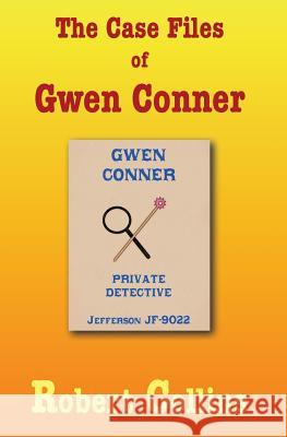 The Case Files of Gwen Conner Robert Collins 9781544671277 Createspace Independent Publishing Platform