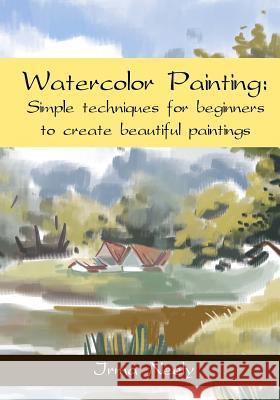 Watercolor Painting: Simple techniques for beginners to create beautiful paintings Neely, Irma 9781544671369