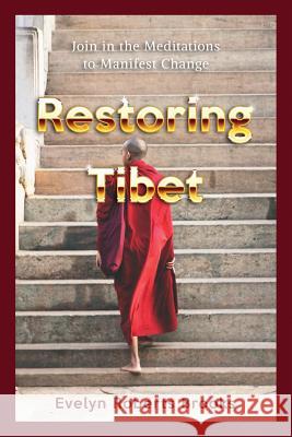 Restoring Tibet: Global Action Plan to Send the 14th Dalai Lama Home Evelyn Roberts Brooks 9781544671994