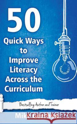 50 Quick Ways to Improve Literacy Across the Curriculum Mike Gershon 9781544672496 Createspace Independent Publishing Platform