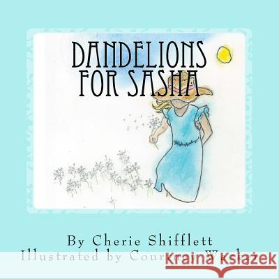 Dandelions for Sasha Cherie Shifflett Courtney Wacker 9781544673882 Createspace Independent Publishing Platform