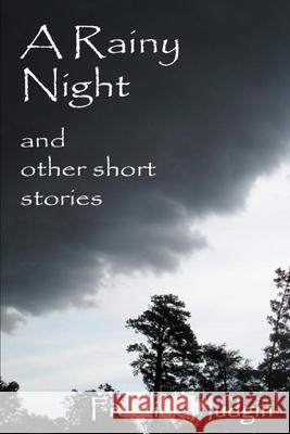 A Rainy Night and Other Short Stories Fredrick Hudgin 9781544673899