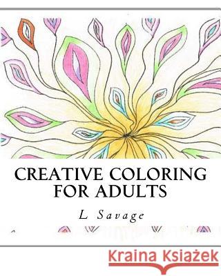 Creative Coloring for Adults L. Savage 9781544674445 Createspace Independent Publishing Platform