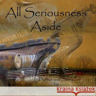 All Seriousness Aside: A young children's story book with original photographs and story. Johnson, Helen 9781544674490