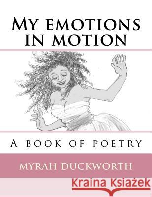 My emotions in motion: A book of poetry Taniguchi, Mayuko 9781544675077 Createspace Independent Publishing Platform