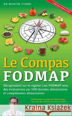 Le Compas FODMAP: Recapitulatif sur le regime Low-FODMAP avec des evaluations sur 500 denrees alimentaires et complements alimentaires Storr MD, Martin 9781544675404 Createspace Independent Publishing Platform